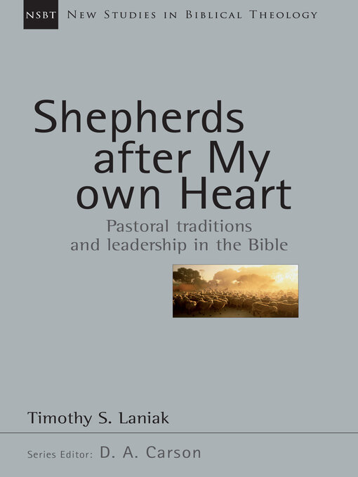 Title details for Shepherds After My Own Heart: Pastoral Traditions and Leadership in the Bible by Timothy S. Laniak - Available